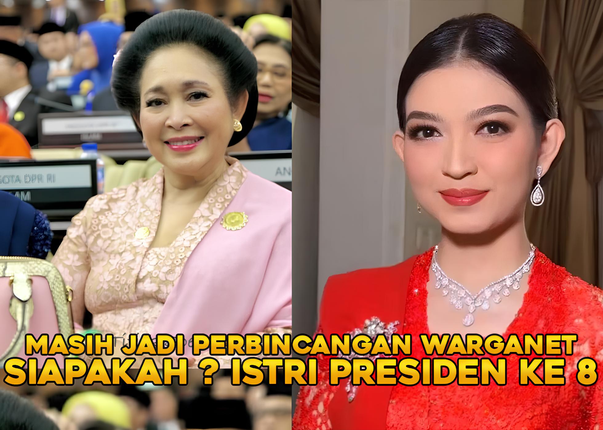 Istri Presiden ke 8 Siapa ? Warganet masih mempertanyakan