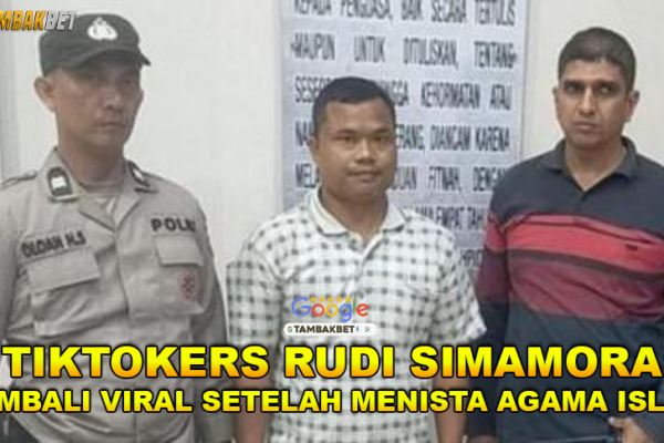 VIRAL TIKTOKERS RUDI SIMAMORA KEMBALI JADI TERSANGKA ATAS KASUS PENISTAAN AGAMA ISLAM